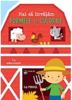Hai sa invatam formele si culorile. La ferma. Cu autocolante. ARC
