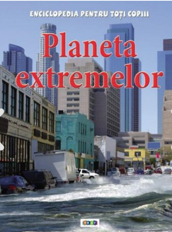 Planeta extremelor. Enciclopedia pentru toti copii. Prut